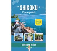 Shikoku Pilgrimage Guide 2026 - 2027: A Modern Henro's Companion to Japan's 88 Sacred Temples - Routes, Rituals, and Real-World Planning from Awakening to Nirvana