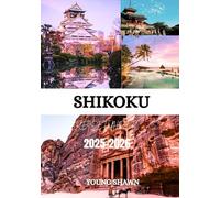 SHIKOKU REISEFÜHRER 2025/2026: Entdecken Sie Japans verborgene Insel: Kultur, Natur und Pilgerwege