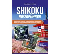 SHIKOKU REISEFÜHRER 2025-2026: Entdecken Sie versteckte Tempel, malerische Küsten, lokale Küche und kulturelle Erlebnisse für eine stressfreie Reise