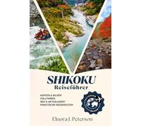 Shikoku Reiseführer 2026: Japans vierte Insel entdecken: Von uralten Wäldern bis zu modernen Kunstinseln