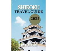 SHIKOKU TRAVEL GUIDE 2025: A Detailed Exploration of Through Its Revered Temples, Majestic Valleys, and Authentic Culinary Delights