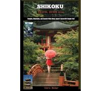 SHIKOKU TRAVEL GUIDE 2026: Temples, Mountains, and Coastal Paths Along Japan’s Sacred 88-Temple Trail (DESTINATION TRAVEL GUIDE FOR DIFFERENT COUNTRY AROUND THE GLOBAL)