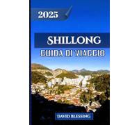 Shillong Guida di viaggio 2025: Viaggio tra cascate, ponti di radici viventi, tradizioni tribali e tesori nascosti nella Scozia orientale