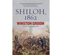 [ Shiloh 1862 The First Great and Terrible Battle of the Civil War By Groom, Winston , Hardback, Apr- 03- 2012 ]