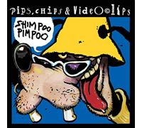 SHIMPOO PIMPOO-PIPS, CHIPS & VIDEOCLIPS