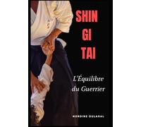 SHIN GI TAI : L'Équilibre du Guerrier