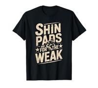 Shin Pads are for The weak, Football Player Team and Coach T-Shirt