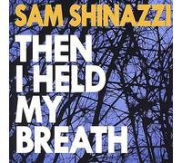 Shinazzi, Sam - Then I Held My Breath