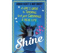 Shine: A Girl's Guide to Thriving (Not Just Surviving) in Real Life