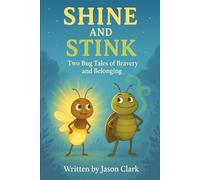 SHINE AND STINK: Two Bug Tales About Bravery, Belonging, and Being Yourself