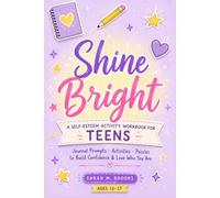 SHINE BRIGHT: A Self-Esteem Activity Workbook for Teens