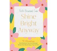 Shine Bright Anyway: 90 Affirmations That Declare You Are Enough When the World Says You're Not - The Perfect Inspirational New Year's Resolution Gift for Women