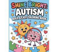 Shine Bright Autism Awareness Bold And Easy Coloring Book For Kids: A Fun, Calming & Confidence Boosting Coloring Pages On The Autism Spectrum