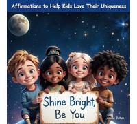 Shine Bright, Be You: Affirmations to Help Kids Love Their Uniqueness