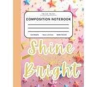 Shine Bright Composition Notebook: Glowing starry aesthetic, 120 pages, wide-ruled, positive affirmation to encourage positivity in kids, teens or college students in the classroom.