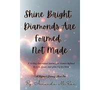 Shine Bright:: Diamonds Are Formed, Not Made (A Refiner's Journey)