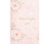 Shine bright, girl.: Inspirational Lined Notebook for Women.