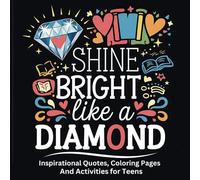 Shine Bright Like A Diamond: Inspirational Quotes, Coloring Pages And Activities for Teens | Motivational and Positive Affirmations For Self Confidence