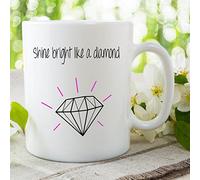 Shine Bright Like a Diamond Mug Coffee Tea Cups Best Friend Birthday WSDMUG758
