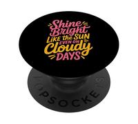 Shine Bright Like The Sun Even On Cloudy Days - PopSockets Adhesive PopGrip