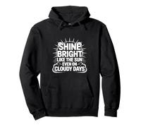 Shine Bright Like The Sun Even On Cloudy Days - Pullover Hoodie