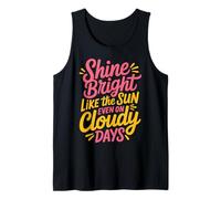 Shine Bright Like The Sun Even On Cloudy Days - Tank Top