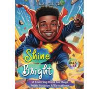 Shine Bright: Positive Affirmations Coloring Book for Black Boys ages 6-8, 9-12 to Boost Self Esteem, and Encourage Creativity, Reflection and Self- ... and Positive Affirmations for Black Kids)