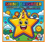 SHINE BRIGTHER: A Coloring Book for Adults and Kids with Bold & Easy Designs for Relaxation and Inspirational Affirmations (Bold & Easy Coloring)