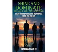SHINE & DOMINATE Because You Are Amazing: 30 Life-Changing Principles for an Unstoppable School Year in 66 Days