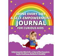 Shine Every Day: A Self-Empowerment Journal for Curious Kids