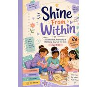 Shine From Within: A Confidence, Friendship & Wellbeing Journal for Girls aged 9 -12