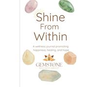 Shine From Within: A Wellness Journal Promoting Happiness, Healing and Hope