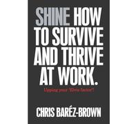 Shine: How to Survive and Thrive at Work
