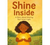 Shine Inside: A Story About Sharing Your Inner Light (The Feelings Collection (Little Leap Studio))