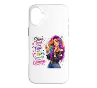 Shine Loud Stay True Color Your World With Courage Case for iPhone 16 Plus