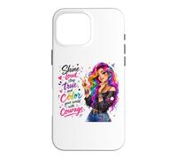 Shine Loud Stay True Color Your World With Courage Case for iPhone 16 Pro Max