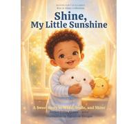 Shine, My Little Sunshine.: A Sweet Story to Wake, Smile, and Shine.
