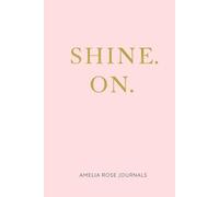 Shine On - A Positive Lined Notebook: Blush Pink Journal for Daily Writing, Gratitude and Thoughts