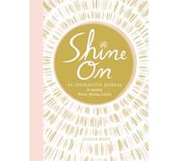 Shine On: An Interactive Journal for Igniting Beauty, Healing, and Joy