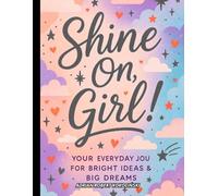 Shine On, Girl!: Your Everyday Journal for Bright Ideas & Big Dreams