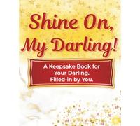 Shine On, My Darling!: A Keepsake Gift Filled With Guided Prompts to Celebrate Love