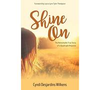 Shine On: The Remarkable True Story of a Quadruple Amputee