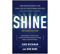 Shine, Revised Edition: How Driven People Can Live a Life of Exceptional Success and Profound Purpose