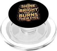 Shine So Bright That It Burns Their Eyes Motivation - PopSockets PopGrip for MagSafe