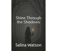 Shine Through the Shadows:: A Woman’s Story of Trauma, Redemption, and the God Who Never Let Go