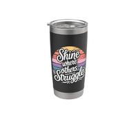 Shine Where Others Struggle Mindset Mantra Strong - Stainless Steel Insulated Tumbler