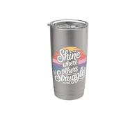 Shine Where Others Struggle Mindset Mantra Strong - Stainless Steel Insulated Tumbler