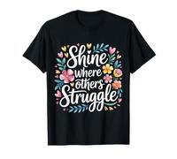 Shine Where Others Struggle Mindset Mantra Strong - T-Shirt