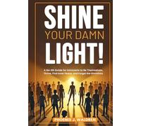 Shine Your Damn Light!: A No-BS Guide for Introverts to Be Themselves, Thrive, Find Inner Peace, and Forget the Gimmicks