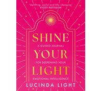 Shine Your Light : A Guided Journal for Deepening Your Emotional Intelligence